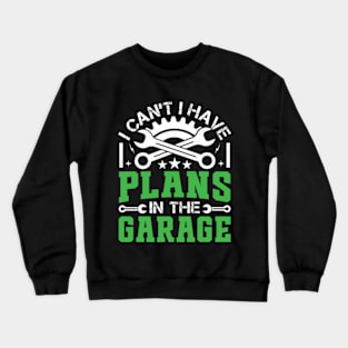 I Can't I Have Plans In The Garage - Vintage Mechanic Crewneck Sweatshirt